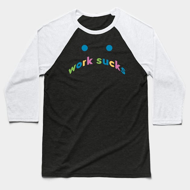 work sucks Baseball T-Shirt by mag-graphic